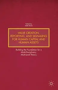 Value Creation, Reporting, and Signaling for Human Capital and Human Assets (Repost)