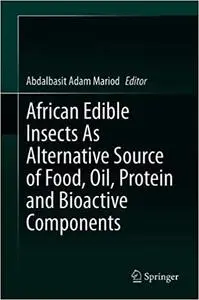 African Edible Insects As Alternative Source of Food, Oil, Protein and Bioactive Components