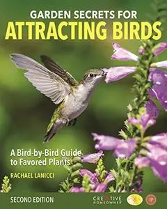 Garden Secrets for Attracting Birds: A Bird-by-Bird Guide to Favored Plants, 2nd Edition