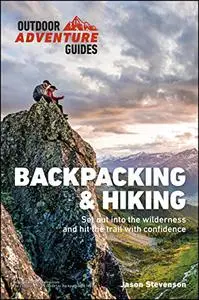 Backpacking & Hiking: Set Out into the Wilderness and Hit the Trail with Confidence (Outdoor Adventure Guide)