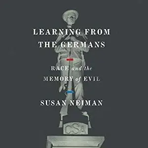 Learning from the Germans: Race and the Memory of Evil [Audiobook]