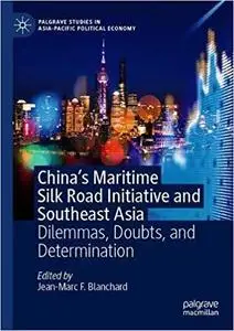 China`s Maritime Silk Road Initiative and Southeast Asia: Dilemmas, Doubts, and Determination