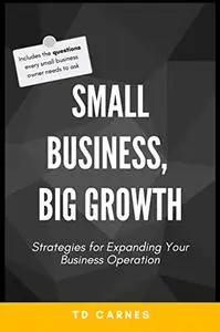 Small Business, Big Growth: Strategies for Expanding Your Business Operation