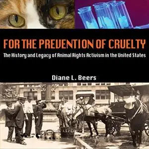 For the Prevention of Cruelty: The History and Legacy of Animal Rights Activism in the United States [Audiobook]