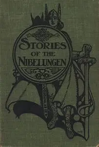 «Stories of the Nibelungen for Young People» by Gertrude R. Schottenfels
