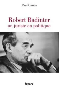 Paul Cassia, "Robert Badinter, un juriste en politique"