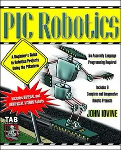 John Iovine, "PIC Robotics: A Beginner's Guide to Robotics Projects Using the PIC Micro" (Repost)