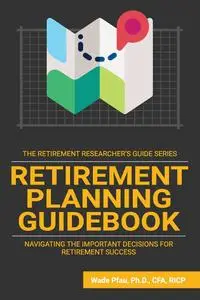 Retirement Planning Guidebook: Navigating the Important Decisions for Retirement Success