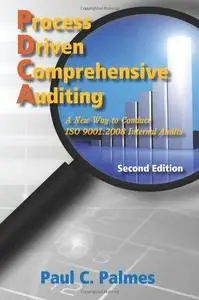 Process Driven Comprehensive Auditing: A New Way to Conduct ISO 9001:2008 Internal Audits, Second Edition