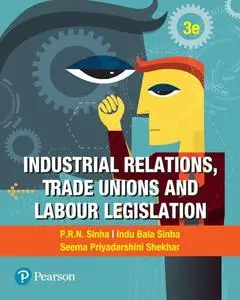 Industrial Relations, Trade Unions And Labour Legislation, 3rd edition