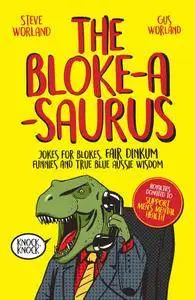 The Bloke-a-saurus: Jokes for blokes, fair dinkum funnies and true blue Aussie wisdom