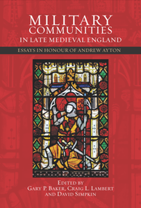 Military Communities in Late Medieval England : Essays in Honour of Andrew Ayton