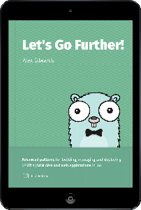 Let's Go Further! Advanced patterns for building APIs and web applications in Go