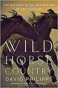 Wild Horse Country: The History, Myth, and Future of the Mustang