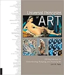 Universal Principles of Art: 100 Key Concepts for Understanding, Analyzing, and Practicing Art