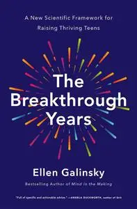 The Breakthrough Years: A New Scientific Framework for Raising Thriving Teens
