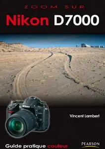 Vincent Lambert, "Le Nikon D7000" (Guide pratique couleur)