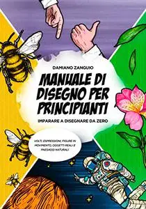 Manuale di Disegno per Principianti: Imparare a Disegnare da Zero