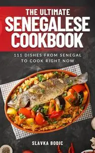 The Ultimate Senegalese Cookbook: 111 Dishes From Senegal To Cook Right Now (World Cuisines Book 59)