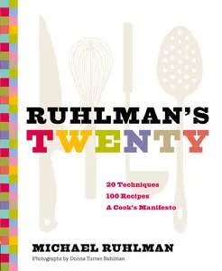 Ruhlman's Twenty: 20 Techniques 100 Recipes A Cook's Manifesto (repost)