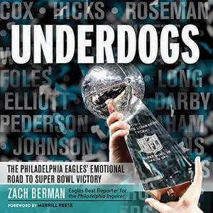 Underdogs: The Philadelphia Eagles' Emotional Road to Super Bowl Victory [Audiobook]