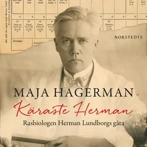 «Käraste Herman : Rasbiologen Herman Lundborgs gåta» by Maja Hagerman