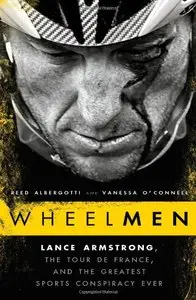 Wheelmen: Lance Armstrong, the Tour de France, and the Greatest Sports Conspiracy Ever by Reed Albergotti [REPOST]