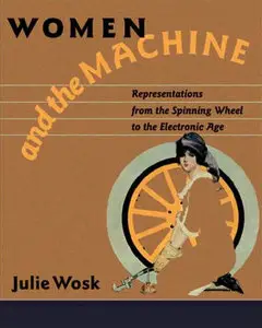 Women and the Machine: Representations from the Spinning Wheel to the Electronic Age