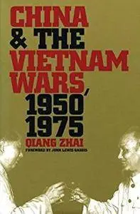 China and the Vietnam Wars, 1950-1975