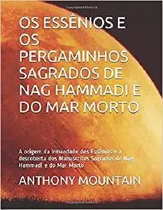 OS ESSÊNIOS E OS PERGAMINHOS SAGRADOS DE NAG HAMMADI E DO MAR MORTO