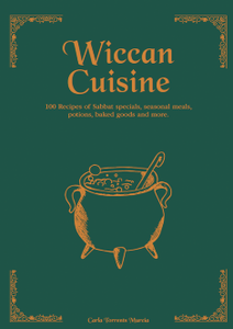 Wiccan Cuisine : 100 Recipes of Sabbat specials, seasonal meals, potions, baked goods and more