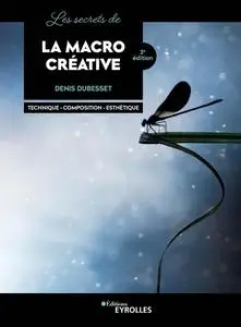 Les secrets de la macro créative - Denis Dubesset