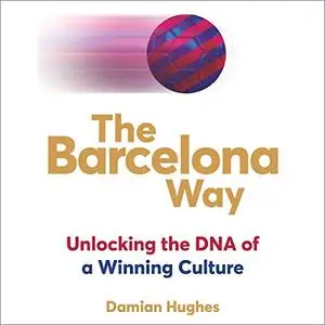 The Barcelona Way: Unlocking the DNA of a Winning Culture [Audiobook]