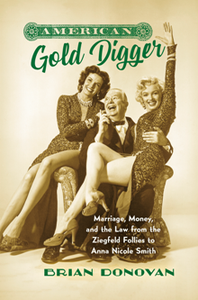 American Gold Digger : Marriage, Money, and the Law From the Ziegfeld Follies to Anna Nicole Smith
