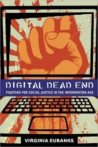Digital Dead End: Fighting for Social Justice in the Information Age (repost)