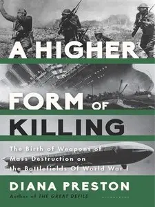 A Higher Form of Killing: Six Weeks in World War I That Forever Changed the Nature of Warfare