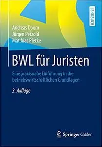 BWL für Juristen: Eine praxisnahe Einführung in die betriebswirtschaftlichen Grundlagen