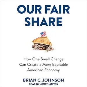 Our Fair Share: How One Small Change Can Create a More Equitable American Economy [Audiobook]