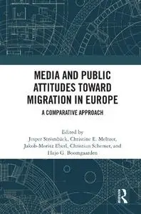 Media and Public Attitudes Toward Migration in Europe: A Comparative Approach