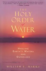 The Holy Order of Water: Healing the Earth's Waters and Ourselves