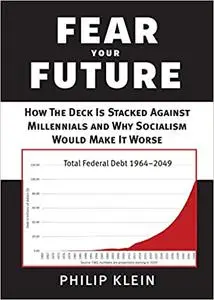 Fear Your Future: How the Deck Is Stacked against Millennials and Why Socialism Would Make It Worse