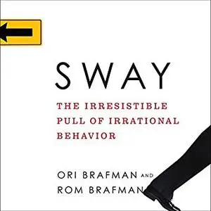 Sway: The Irresistible Pull of Irrational Behavior [Audiobook]