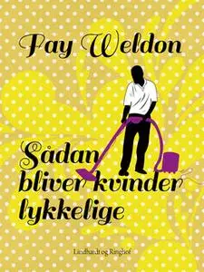 «Sådan bliver kvinder lykkelige» by Fay Weldon