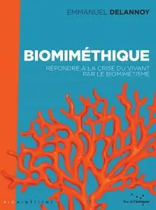 Emmanuel Delannoy, "Biomiméthique: Répondre à la crise du vivant par le biomimétisme"