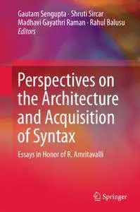 Perspectives on the Architecture and Acquisition of Syntax: Essays in Honor of R. Amritavalli