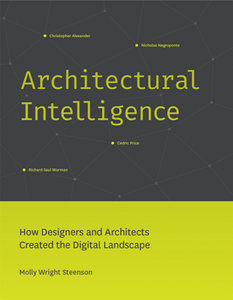 Architectural Intelligence : How Designers and Architects Created the Digital Landscape