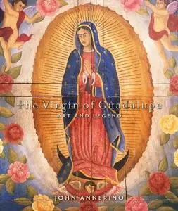 The Virgin of Guadalupe : art and legend