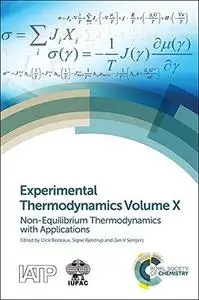 Experimental Thermodynamics Volume X: Non-Equilibrium Thermodynamics with Applications (repost)