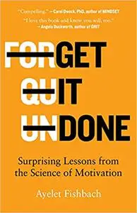 Get It Done: Surprising Lessons from the Science of Motivation