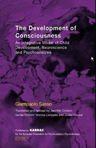 The Development of Consciousness: An Integrative Model of Child Development, Neuroscience and Psychoanalysis